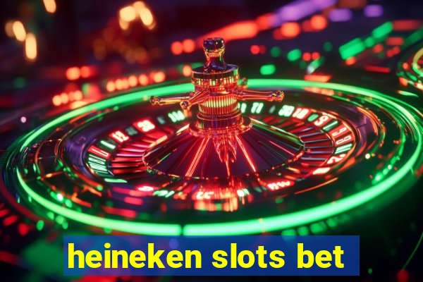 heineken slots bet